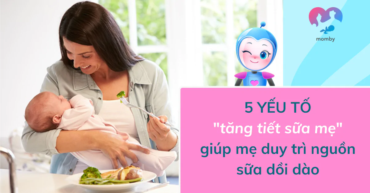 5 yếu tố giúp tăng tiết sữa mẹ, giúp mẹ duy trì nguồn sữa dồi dào