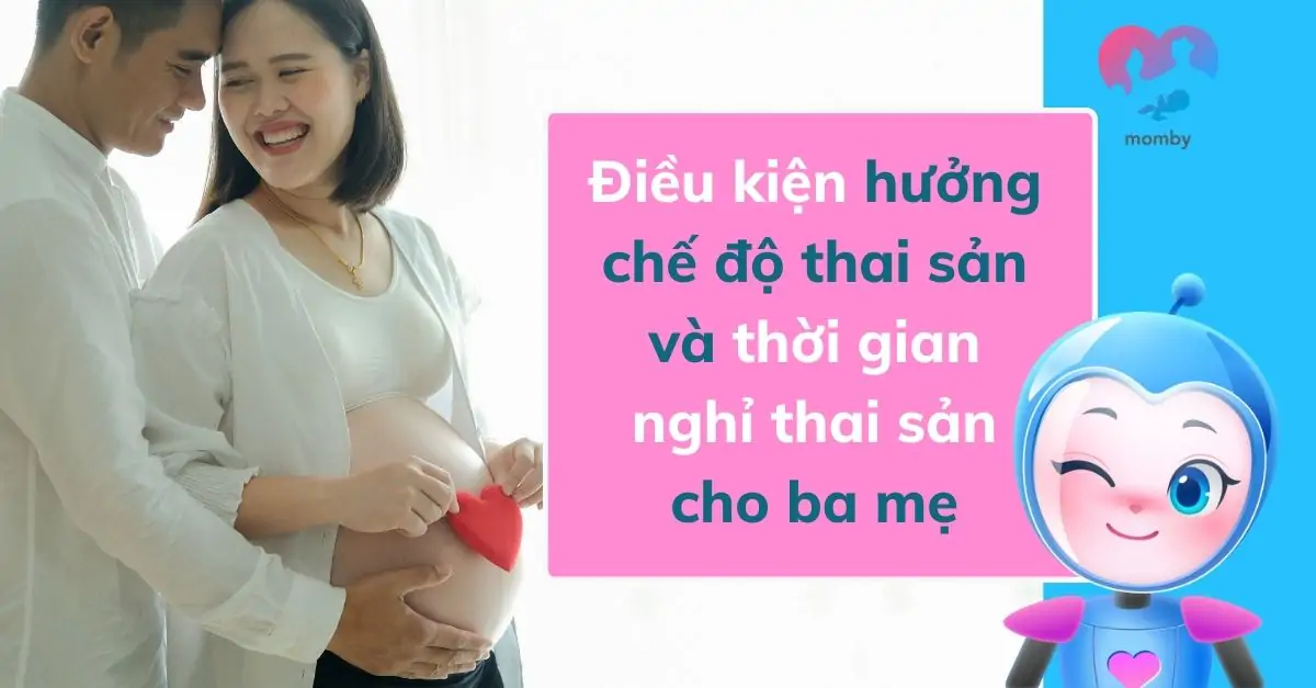 Điều kiện hưởng chế độ thai sản và thời gian nghỉ thai sản cho ba mẹ