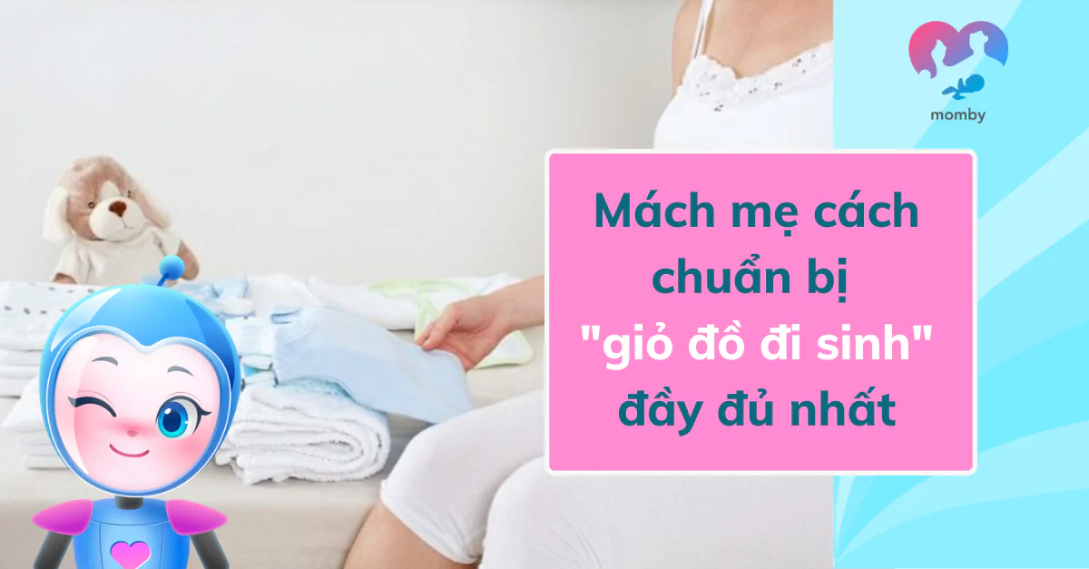 Mách mẹ cách chuẩn bị giỏ đồ đi sinh đầy đủ nhất 