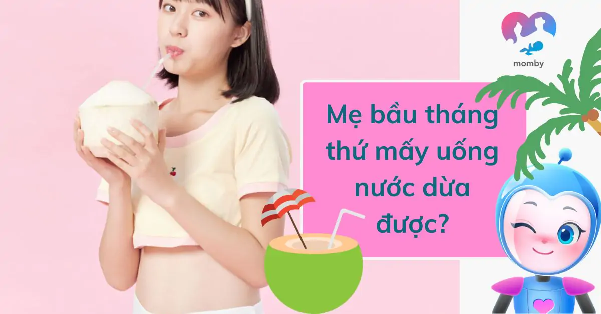 Mẹ bầu tháng thứ mấy uống nước dừa được?