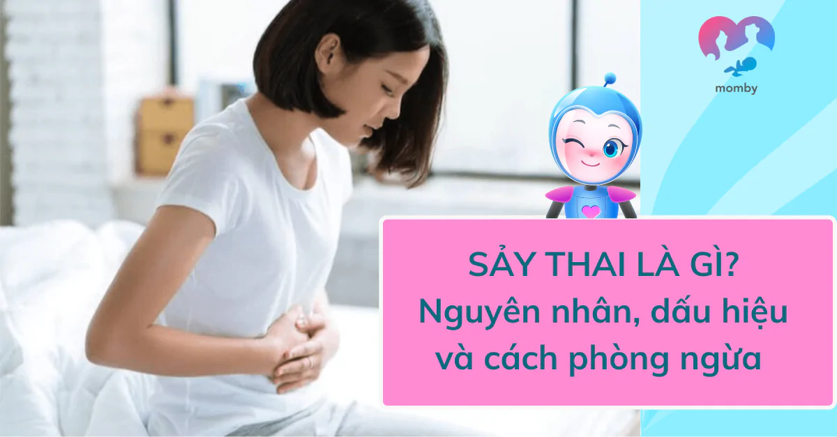 Sảy thai là gì? Nguyên nhân, dấu hiệu và cách phòng ngừa