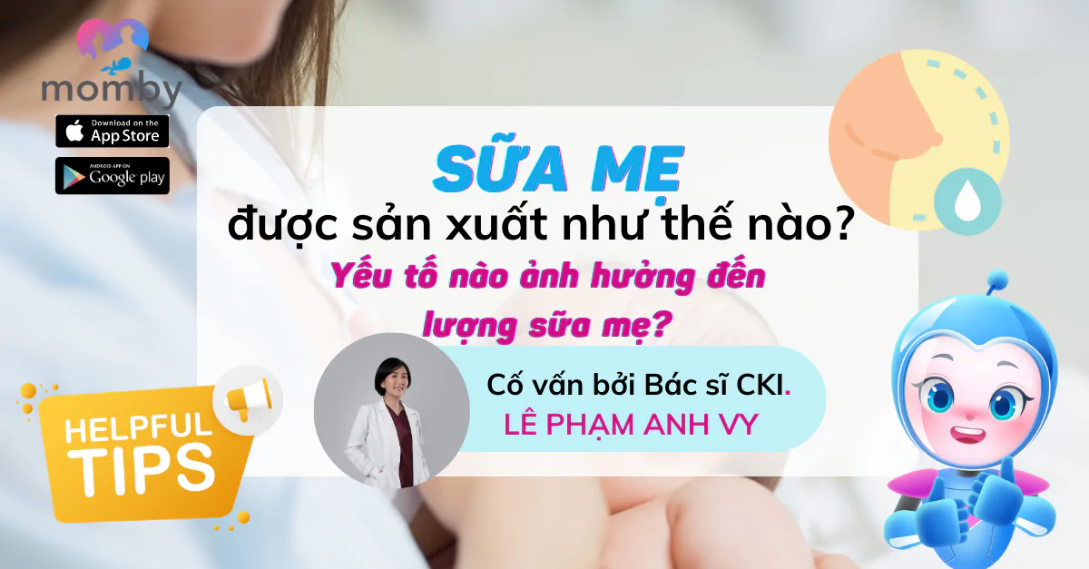 Sữa mẹ được sản xuất như thế nào? Yếu tố nào ảnh hưởng đến lượng sữa mẹ?
