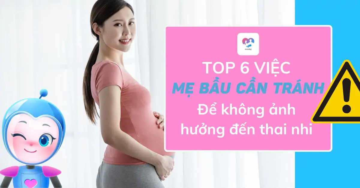 Top 6 việc mẹ bầu không nên làm để tránh ảnh hưởng đến thai nhi