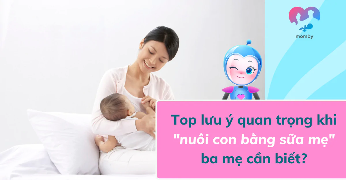 Top lưu ý quan trọng khi nuôi con bằng sữa mẹ 