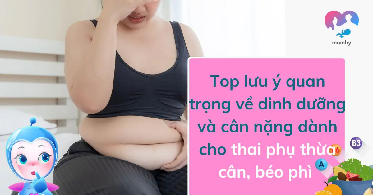 Top lưu ý quan trọng về dinh dưỡng và cân nặng dành cho thai phụ thừa cân, béo phì 