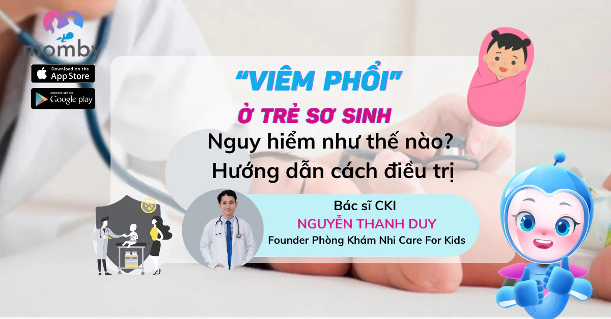 Viêm phổi ở trẻ sơ sinh nguy hiểm như thế nào? Hướng dẫn cách phòng tránh hiệu quả